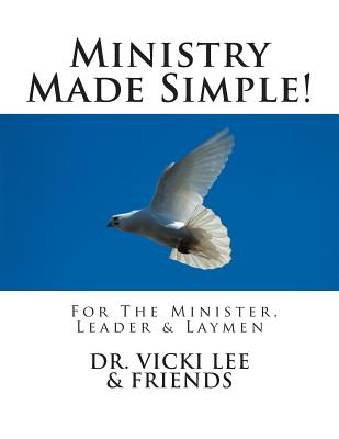 Ministry Made Simple!: For Ministers, Leaders & the Layman 2014 - Lee, Vicki M