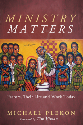 Ministry Matters: Pastors, Their Life and Work Today - Plekon, Michael, and Vivian, Tim (Foreword by)