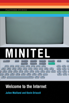 Minitel: Welcome to the Internet - Mailland, Julien, and Driscoll, Kevin