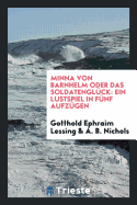 Minna Von Barnhelm Oder Das Soldatenglck: Ein Lustspiel in Fnf Aufzgen