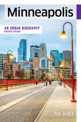 Minneapolis: An Urban Biography - Weber, Tom