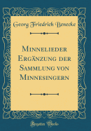 Minnelieder Ergnzung Der Sammlung Von Minnesingern (Classic Reprint)