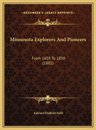 Minnesota Explorers and Pioneers: From 1659 to 1858 (1881)