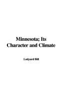 Minnesota; Its Character and Climate - Bill, Ledyard