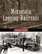 Minnesota Logging Railroads - King, Frank A