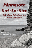 Minnesota Not-So-Nice: Retro Pulp Tales from the North Star State