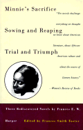 Minnie's Sacrifice, Sowing and Reaping, Trial and Triumph: Three Rediscovered Novels, Frances E. W. Harper