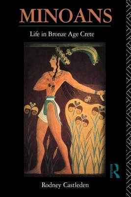 Minoans: Life in Bronze Age Crete - Castleden, Rodney