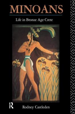 Minoans: Life in Bronze Age Crete - Castleden, Rodney