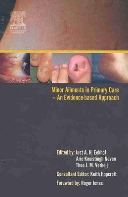 Minor Ailments in Primary Care: An Evidence-Based Approach - Hopcroft, Keith, MB, Bs, and Eekhof, Just A H, MD, PhD, and Knuistingh Neven, Arie, MD, PhD