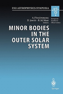 Minor Bodies in the Outer Solar System: Proceedings of the ESO Workshop Held at Garching, Germany, 2-5 November 1998 - Fitzsimmons, A. (Editor), and Jewitt, D. (Editor), and West, R.M. (Editor)