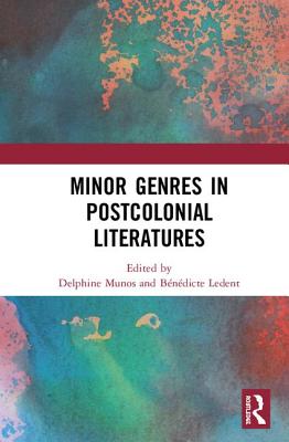 Minor Genres in Postcolonial Literatures - Munos, Delphine (Editor), and Ledent, Bndicte (Editor)