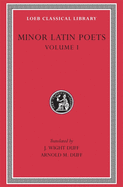 Minor Latin Poets, Volume I: Publilius Syrus. Elegies on Maecenas. Grattius. Calpurnius Siculus. Laus Pisonis. Einsiedeln Eclogues. Aetna