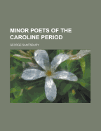 Minor Poets of the Caroline Period - Saintsbury, George