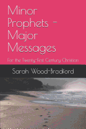 Minor Prophets - Major Messages: For the Twenty-First Century Christian