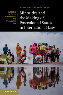 Minorities and the Making of Postcolonial States in International Law - Shahabuddin, Mohammad