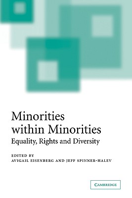 Minorities Within Minorities: Equality, Rights and Diversity - Eisenberg, Avigail (Editor), and Spinner-Halev, Jeff (Editor)