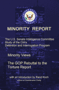 Minority Report: The U.S. Senate Intelligence Committee Study of the CIA's Detention and Interrogation Program -- The GOP Rebuttal to the Torture Report