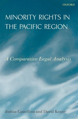 Minority Rights in the Pacific Region: A Comparative Analysis - Castellino, Joshua, and Keane, David