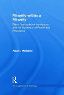 Minority Within a Minority: Black Francophone Immigrants and the Dynamics of Power and Resistance