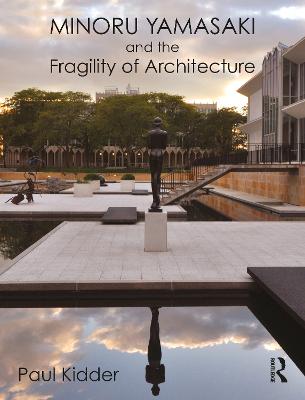 Minoru Yamasaki and the Fragility of Architecture - Kidder, Paul