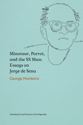 Minotaur, Parrot, and the SS Man: Essays on Jorge de Sena - Monteiro, George, and Fagundes, Francisco Cota (Introduction by)