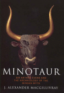 Minotaur: Sir Arthur Evans and the Archaeology of the Minoan Myth - MacGillivray, J.A.