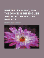 Minstrelsy, Music, and the Dance in the English and Scottish Popular Ballads