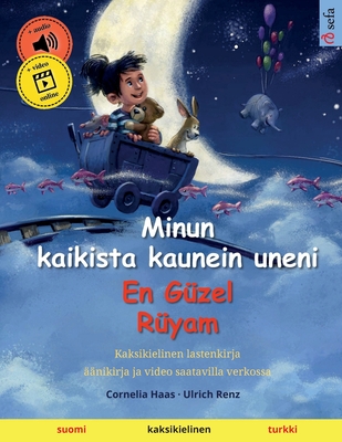 Minun kaikista kaunein uneni - En G?zel R?yam (suomi - turkki) - Haas, Cornelia (Illustrator), and Renz, Ulrich, and Konttinen, Janika Tuulia (Translated by)