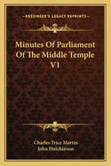 Minutes Of Parliament Of The Middle Temple V1