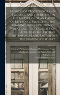 Minutes of Proceedings and Evidence and the Report in the Matter of of an Order of Reference Respecting the Grading and Inspection of Wheat and the Feasibility of Utilizing the Protein Content as a Basic Factor in the Grading of Wheat