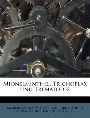 Mionelminthes, Trichoplax Und Trematodes - Braun, Maximilian Gustav Christian Carl, and Pagenstecher, H Alexander 1825