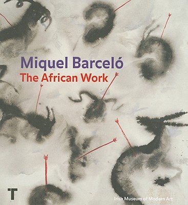 Miquel Barcel? the African Work - Barcel?, Miquel, and Juncosa, Enrique (Text by), and Aranguren, Amelie (Text by)