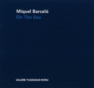 Miquel Barcelo: On the Sea - Barcelo, Miquel, and Llosa, Mario Vargas (Foreword by), and Doyle, Oona (Editor)