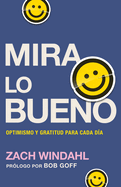 Mira Lo Bueno: Optimismo Y Gratitud Para Cada Da