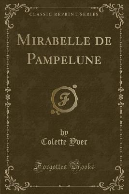 Mirabelle de Pampelune (Classic Reprint) - Yver, Colette
