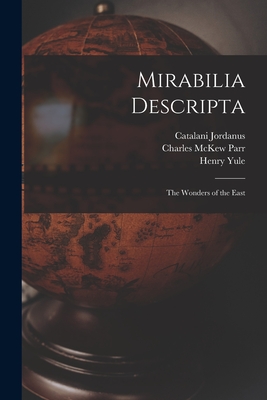 Mirabilia Descripta: The Wonders of the East - Parr, Charles McKew, and Parr, Ruth, and Yule, Henry