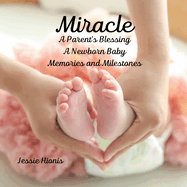 Miracle: A Parent's Blessing A Newborn Baby Memories and Milestones