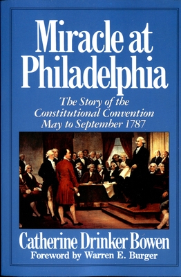 Miracle at Philadelphia: The Story of the Constitutional Convention May - September 1787 - Bowen, Catherine Drinker
