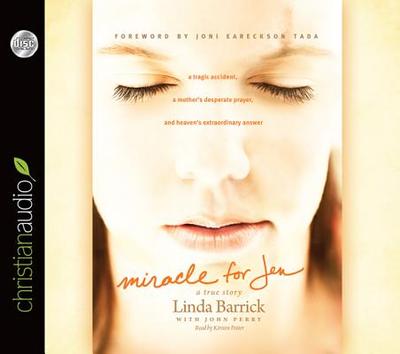 Miracle for Jen - Barrick, Linda, and Eareckson-Tada, Joni (Foreword by), and Perry, John (Contributions by)