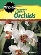 Miracle-Gro Complete Guide to Orchids: Grow Beautiful Flowers with Confidence and Ease - Miracle-Gro