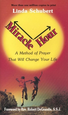 Miracle Hour: A Method of Prayer That Will Change Your Life - Schubert, Linda