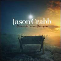 Miracle in a Manger - Jason Crabb