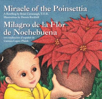 Miracle of the Poinsettia (Milagro de la Flor de Nochebuena) - Cavanaugh, Brian (Retold by), and Lopez-Platek, Carmen (Translated by)