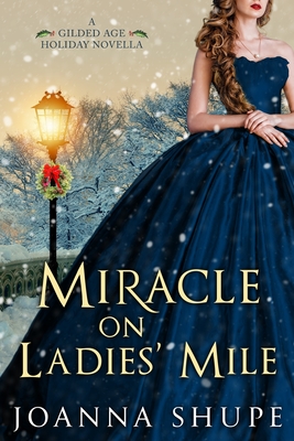 Miracle on Ladies' Mile: A Gilded Age Holiday Romance - Shupe, Joanna