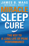 Miracle Sleep Cure: The Key to a Long Life of Peak Performance - Maas, James B.