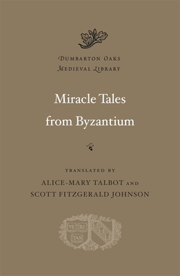Miracle Tales from Byzantium - Talbot, Alice-Mary (Translated by), and Johnson, Scott Fitzgerald (Translated by)