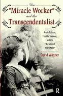 Miracle Worker and the Transcendentalist: Annie Sullivan, Franklin Sanborn, and the Education of Helen Keller