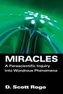 Miracles, a Parascientific Inquiry Into Wondrous Phenomena