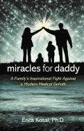 Miracles for Daddy: A Family's Inspirational Fight Against a Modern Medical Goliath